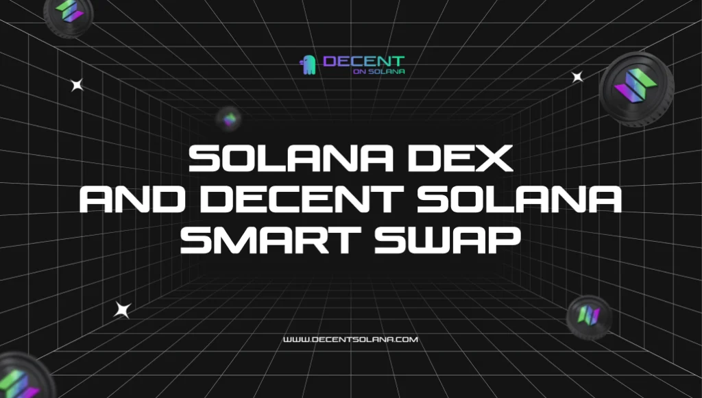 Solana Dex and Decent Solana Smart Swap Feature - Decent News